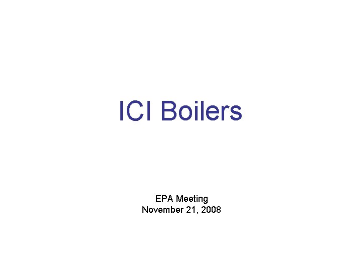 ICI Boilers EPA Meeting November 21, 2008 
