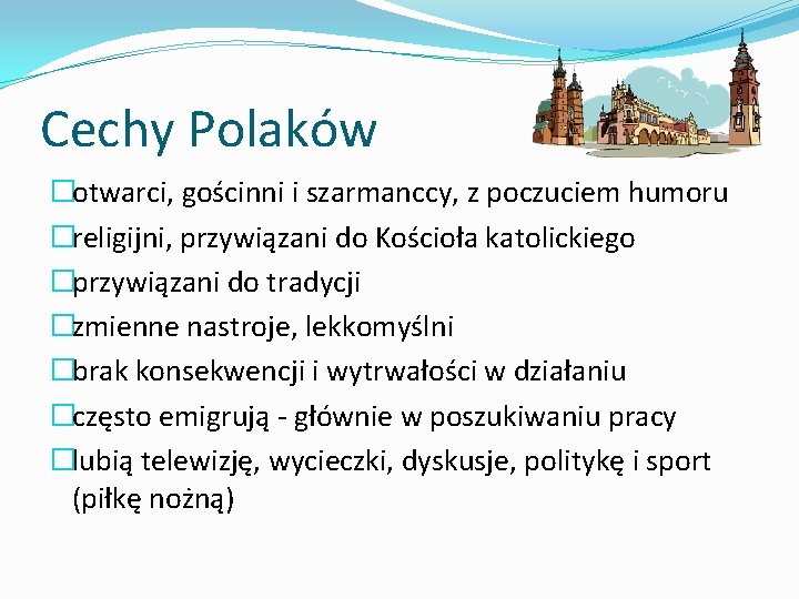 Cechy Polaków �otwarci, gościnni i szarmanccy, z poczuciem humoru �religijni, przywiązani do Kościoła katolickiego