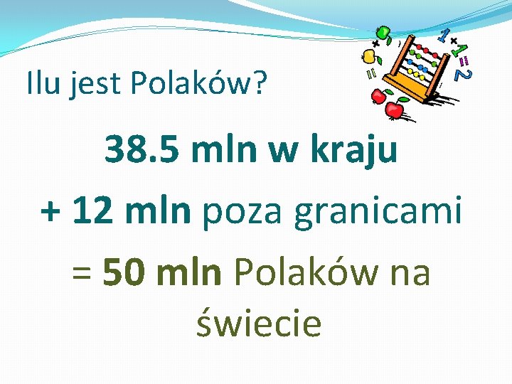 Ilu jest Polaków? 38. 5 mln w kraju + 12 mln poza granicami =