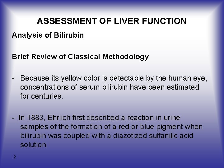ASSESSMENT OF LIVER FUNCTION Analysis of Bilirubin Brief Review of Classical Methodology - Because ASSESSMENT OF LIVER FUNCTION Analysis of Bilirubin Brief Review of Classical Methodology - Because