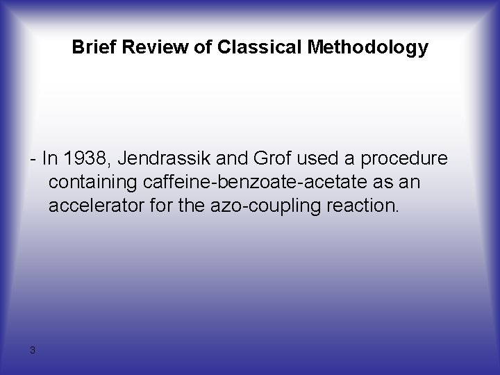 Brief Review of Classical Methodology - In 1938, Jendrassik and Grof used a procedure Brief Review of Classical Methodology - In 1938, Jendrassik and Grof used a procedure