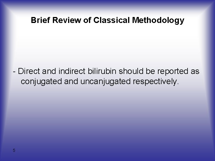 Brief Review of Classical Methodology - Direct and indirect bilirubin should be reported as Brief Review of Classical Methodology - Direct and indirect bilirubin should be reported as