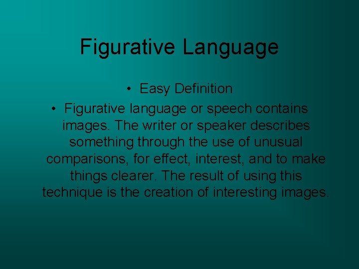 Figurative Language • Easy Definition • Figurative language or speech contains images. The writer