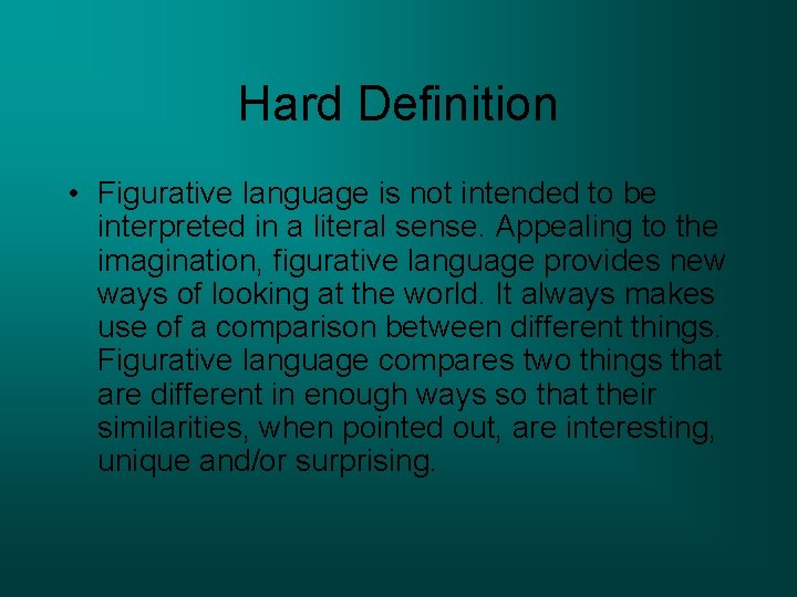 Hard Definition • Figurative language is not intended to be interpreted in a literal