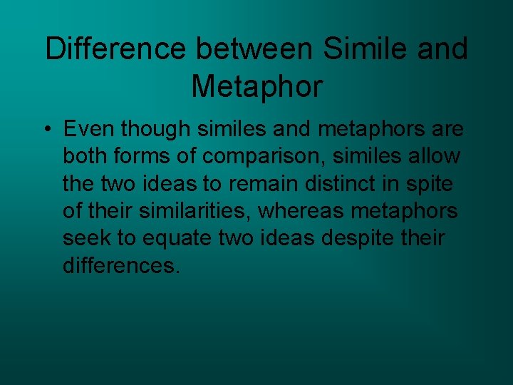 Difference between Simile and Metaphor • Even though similes and metaphors are both forms