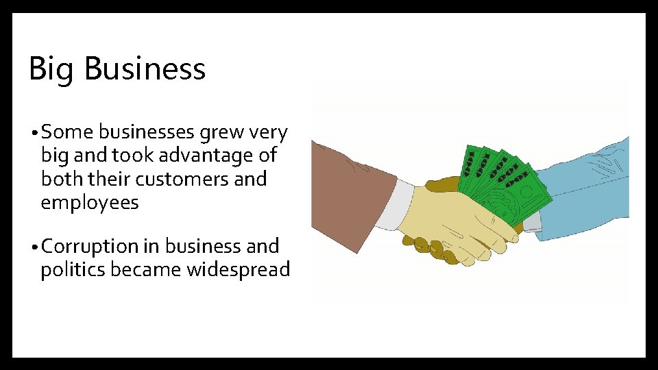 Big Business • Some businesses grew very big and took advantage of both their