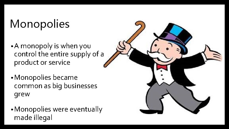 Monopolies • A monopoly is when you control the entire supply of a product