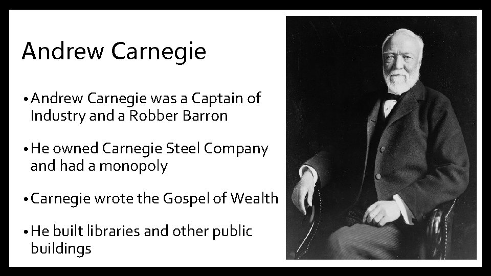 Andrew Carnegie • Andrew Carnegie was a Captain of Industry and a Robber Barron