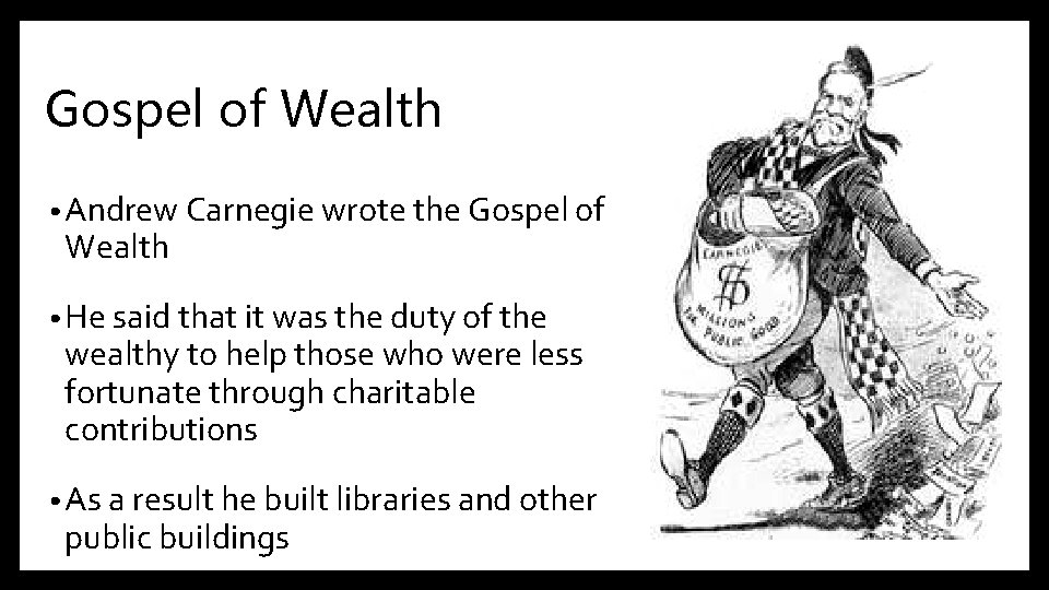 Gospel of Wealth • Andrew Carnegie wrote the Gospel of Wealth • He said