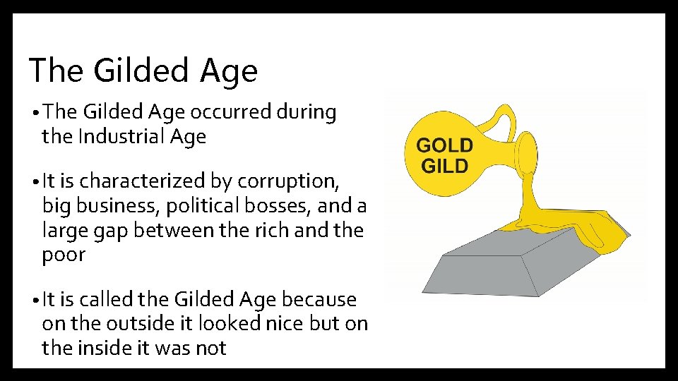 The Gilded Age • The Gilded Age occurred during the Industrial Age • It