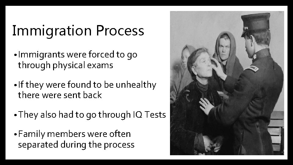 Immigration Process • Immigrants were forced to go through physical exams • If they