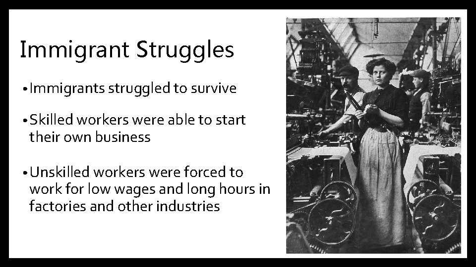 Immigrant Struggles • Immigrants struggled to survive • Skilled workers were able to start
