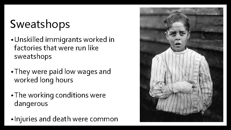 Sweatshops • Unskilled immigrants worked in factories that were run like sweatshops • They