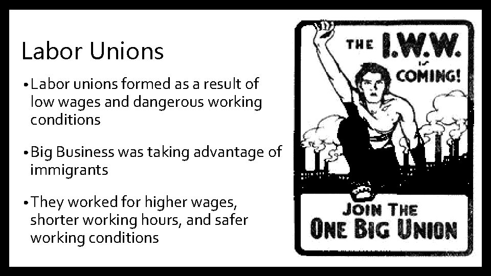 Labor Unions • Labor unions formed as a result of low wages and dangerous