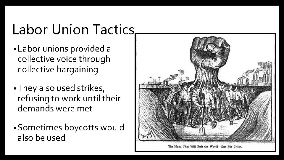 Labor Union Tactics • Labor unions provided a collective voice through collective bargaining •
