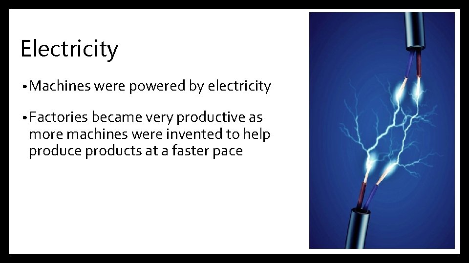 Electricity • Machines were powered by electricity • Factories became very productive as more