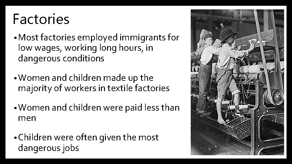 Factories • Most factories employed immigrants for low wages, working long hours, in dangerous