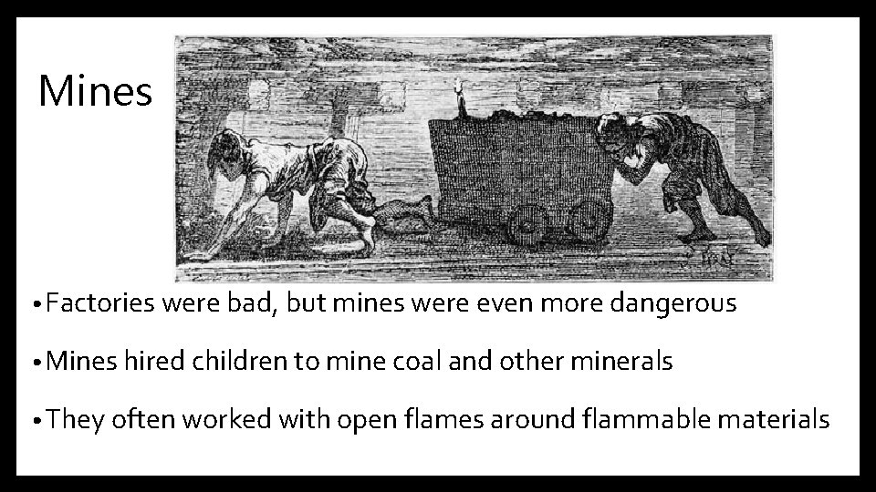 Mines • Factories were bad, but mines were even more dangerous • Mines hired