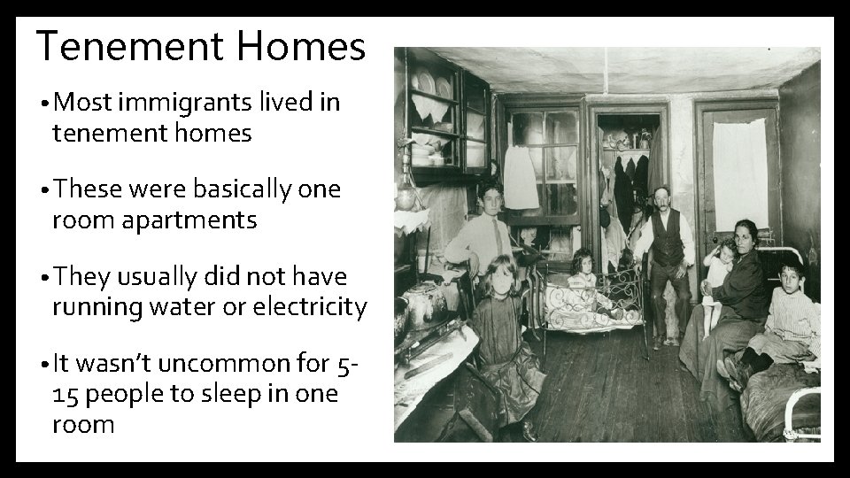 Tenement Homes • Most immigrants lived in tenement homes • These were basically one