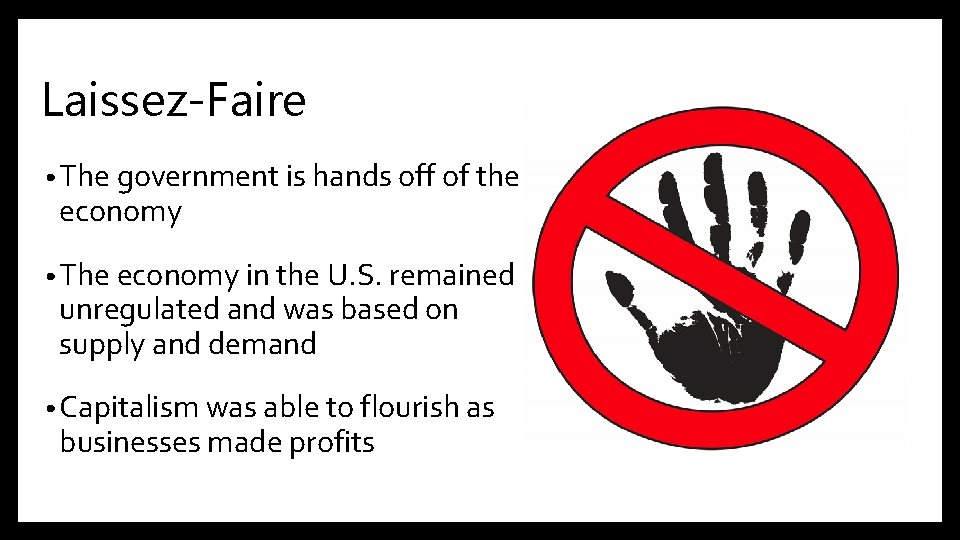 Laissez-Faire • The government is hands off of the economy • The economy in