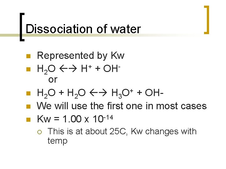Dissociation of water n n n Represented by Kw H 2 O H+ +