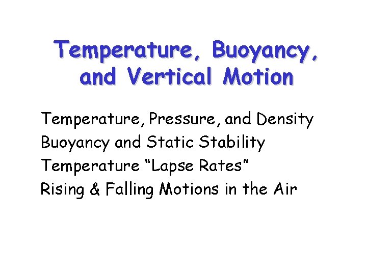 Temperature, Buoyancy, and Vertical Motion Temperature, Pressure, and Density Buoyancy and Static Stability Temperature