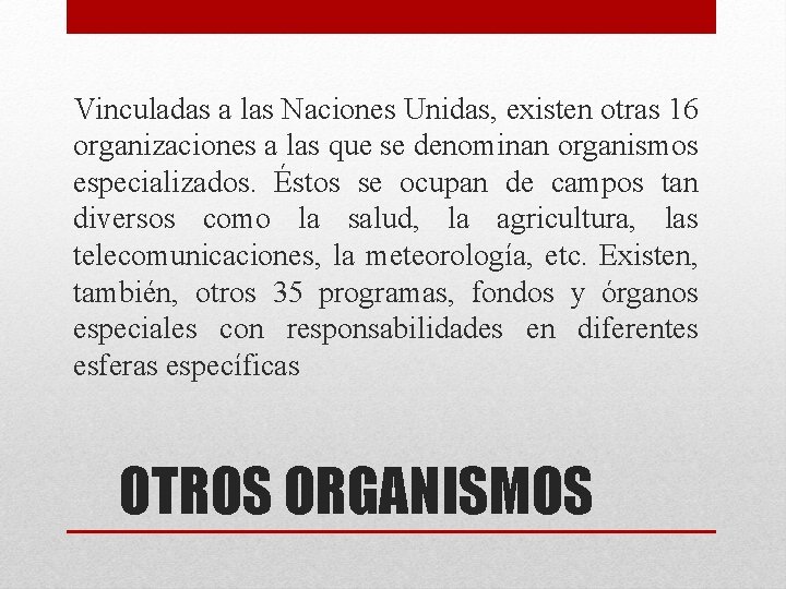 Vinculadas a las Naciones Unidas, existen otras 16 organizaciones a las que se denominan