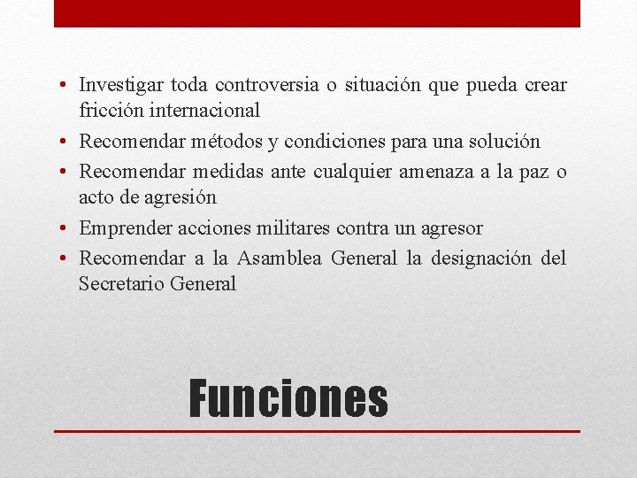  • Investigar toda controversia o situación que pueda crear fricción internacional • Recomendar