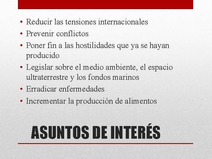  • Reducir las tensiones internacionales • Prevenir conflictos • Poner fin a las