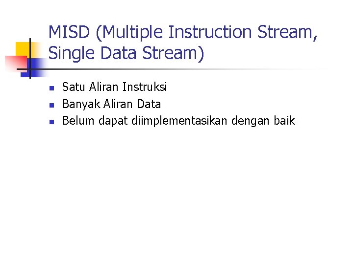MISD (Multiple Instruction Stream, Single Data Stream) n n n Satu Aliran Instruksi Banyak