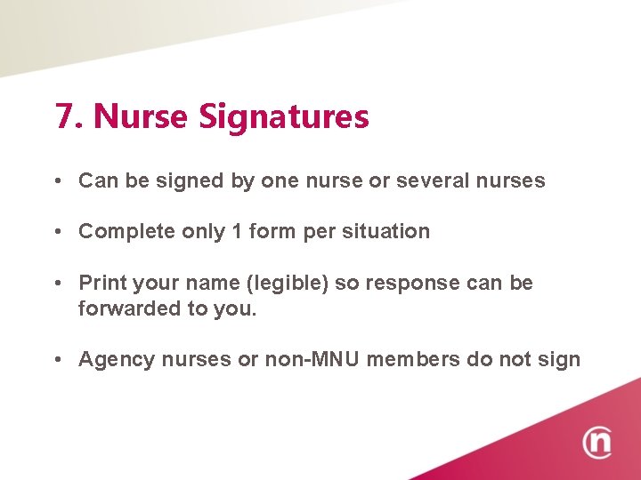 7. Nurse Signatures • Can be signed by one nurse or several nurses •