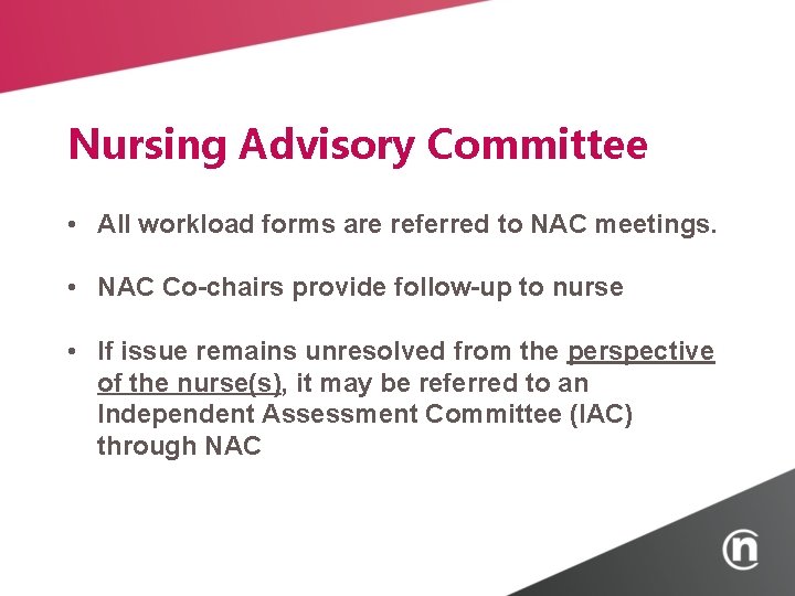 Nursing Advisory Committee • All workload forms are referred to NAC meetings. • NAC