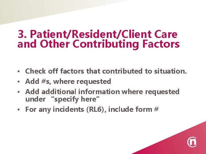 3. Patient/Resident/Client Care and Other Contributing Factors • Check off factors that contributed to