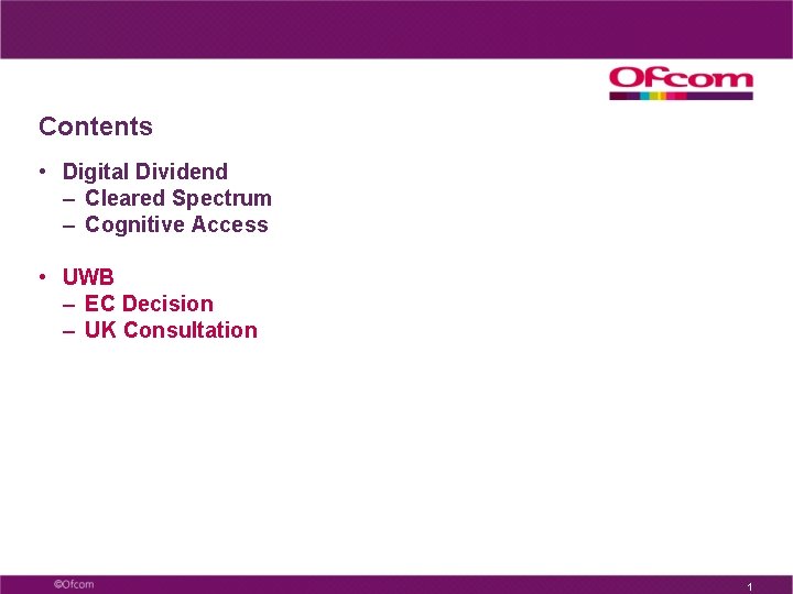 Contents • Digital Dividend – Cleared Spectrum – Cognitive Access • UWB – EC