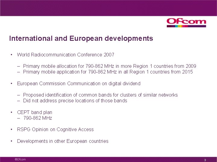 International and European developments • World Radiocommunication Conference 2007 – Primary mobile allocation for