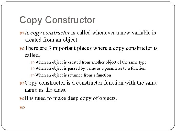 Copy Constructor A copy constructor is called whenever a new variable is created from