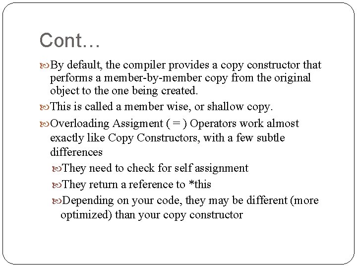 Cont… By default, the compiler provides a copy constructor that performs a member-by-member copy