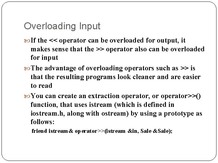 Overloading Input If the << operator can be overloaded for output, it makes sense