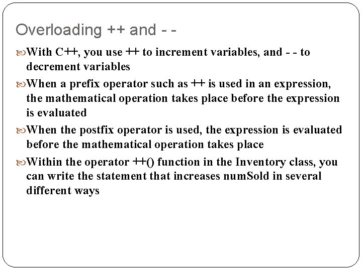 Overloading ++ and - With C++, you use ++ to increment variables, and -