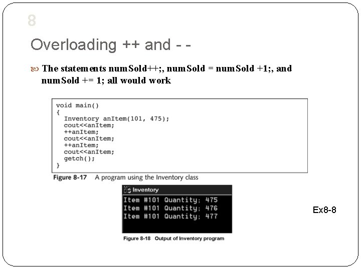 8 Overloading ++ and - The statements num. Sold++; , num. Sold = num.