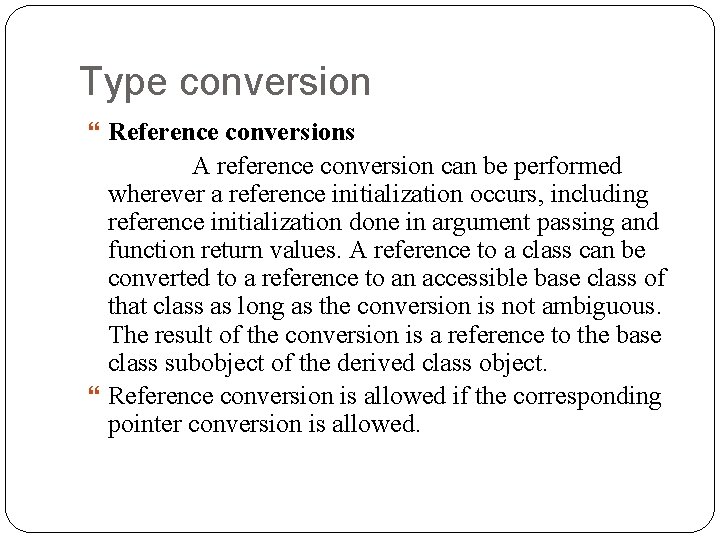 Type conversion Reference conversions A reference conversion can be performed wherever a reference initialization