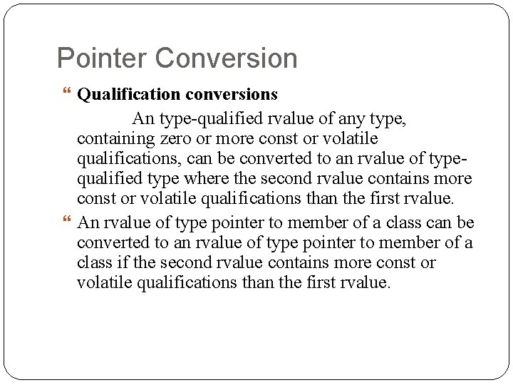 Pointer Conversion Qualification conversions An type-qualified rvalue of any type, containing zero or more