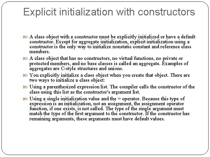 Explicit initialization with constructors A class object with a constructor must be explicitly initialized