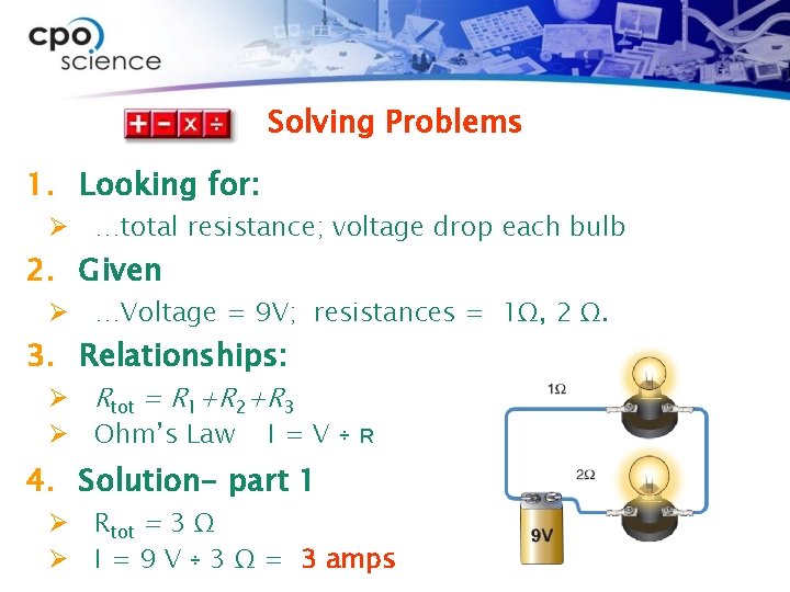 Solving Problems 1. Looking for: Ø …total resistance; voltage drop each bulb 2. Given