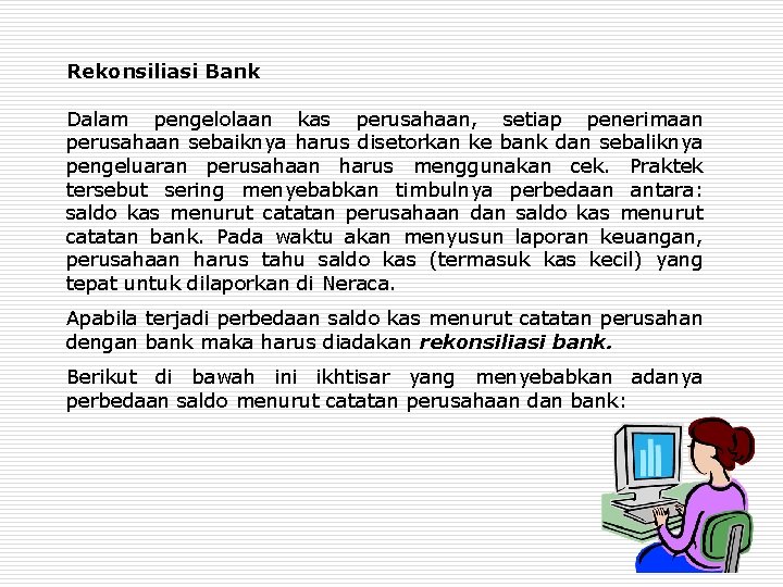 Rekonsiliasi Bank Dalam pengelolaan kas perusahaan, setiap penerimaan perusahaan sebaiknya harus disetorkan ke bank