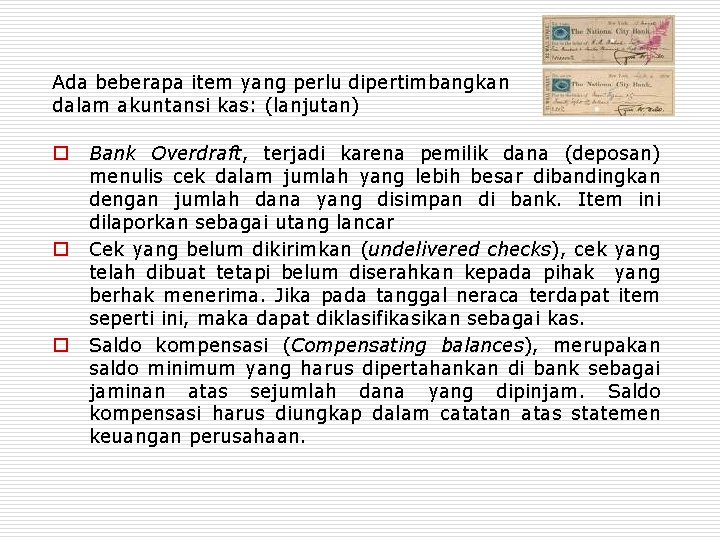 Ada beberapa item yang perlu dipertimbangkan dalam akuntansi kas: (lanjutan) o o o Bank