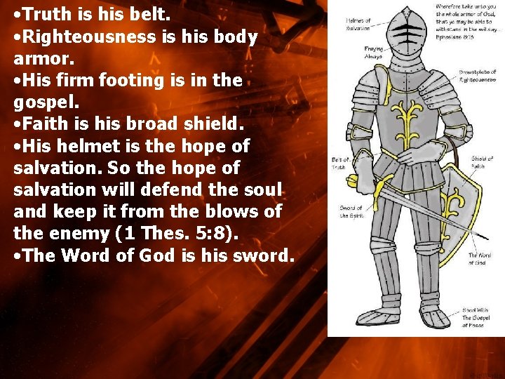  • Truth is his belt. • Righteousness is his body armor. • His