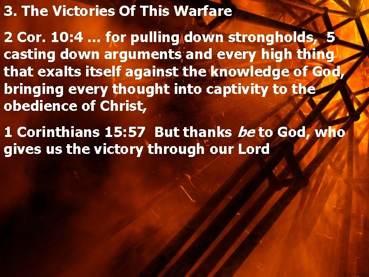 3. The Victories Of This Warfare 2 Cor. 10: 4 … for pulling down