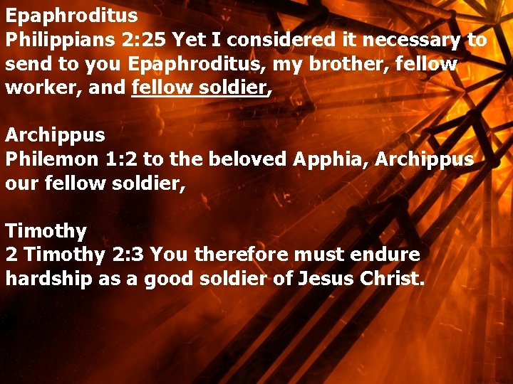 Epaphroditus Philippians 2: 25 Yet I considered it necessary to send to you Epaphroditus,