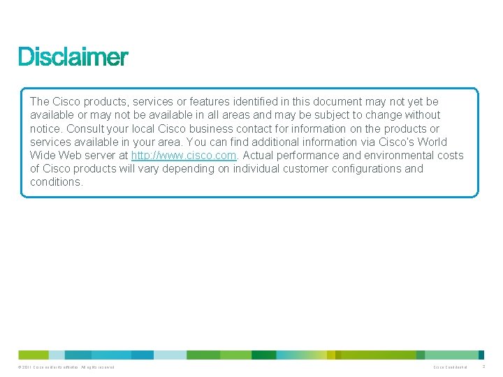 The Cisco products, services or features identified in this document may not yet be